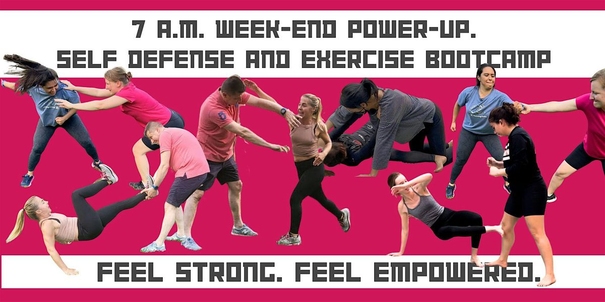 7 a.m. Week-end Power-up! Self Defense and Exercise Bootcamp