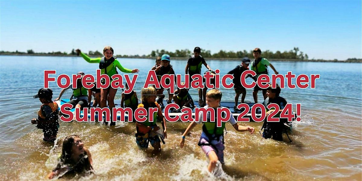 Forebay Aquatic Center Summer Camp 2024! Week Seven: July 29th- August 2nd