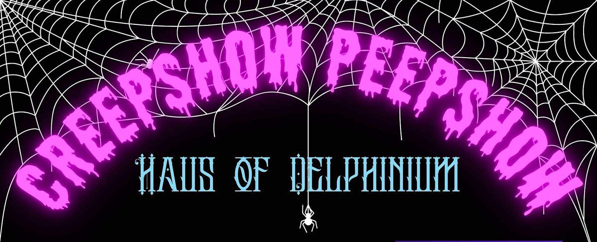 Haus of Delphinium: Creep Show Peep Show at Downtown