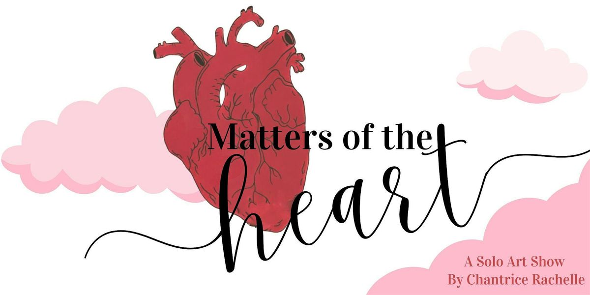 Matters of The Heart: A Solo Art Show