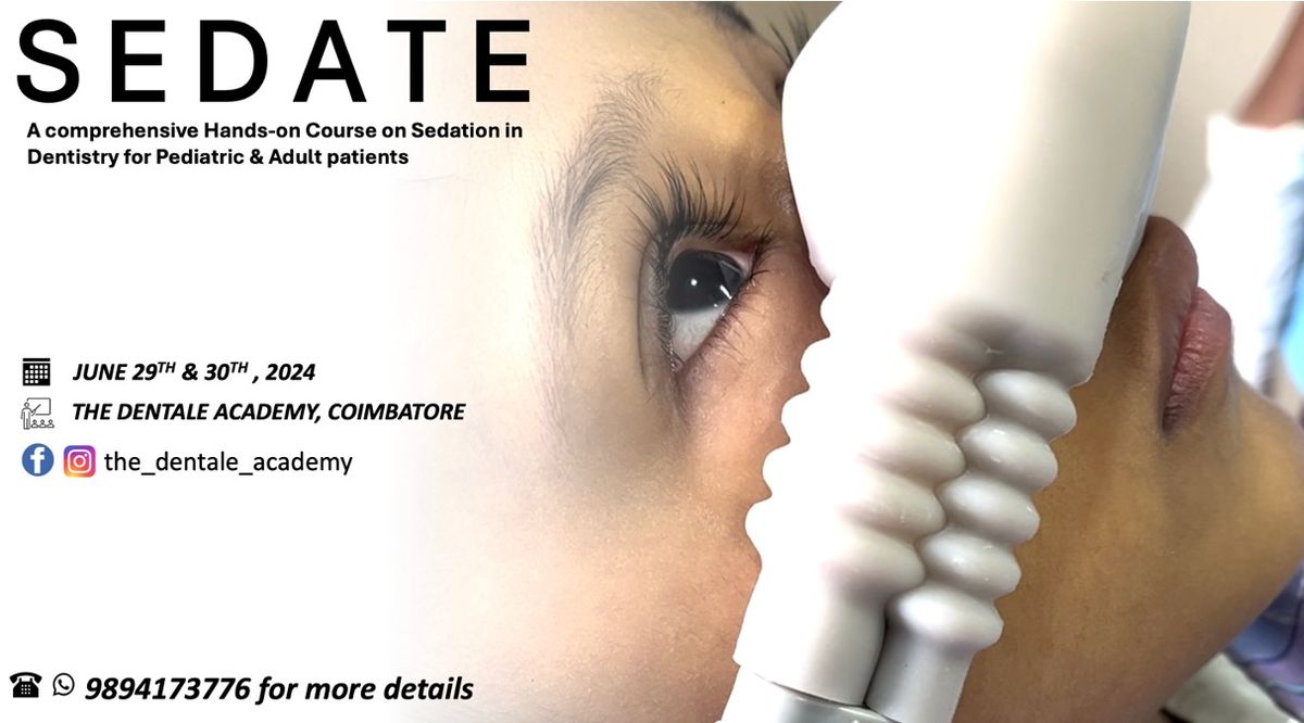 SEDATE - A COMPREHENSIVE COURSE ON SEDATION IN DENTISTRY FOR PEDIATRIC & ADULT PATIENTS 