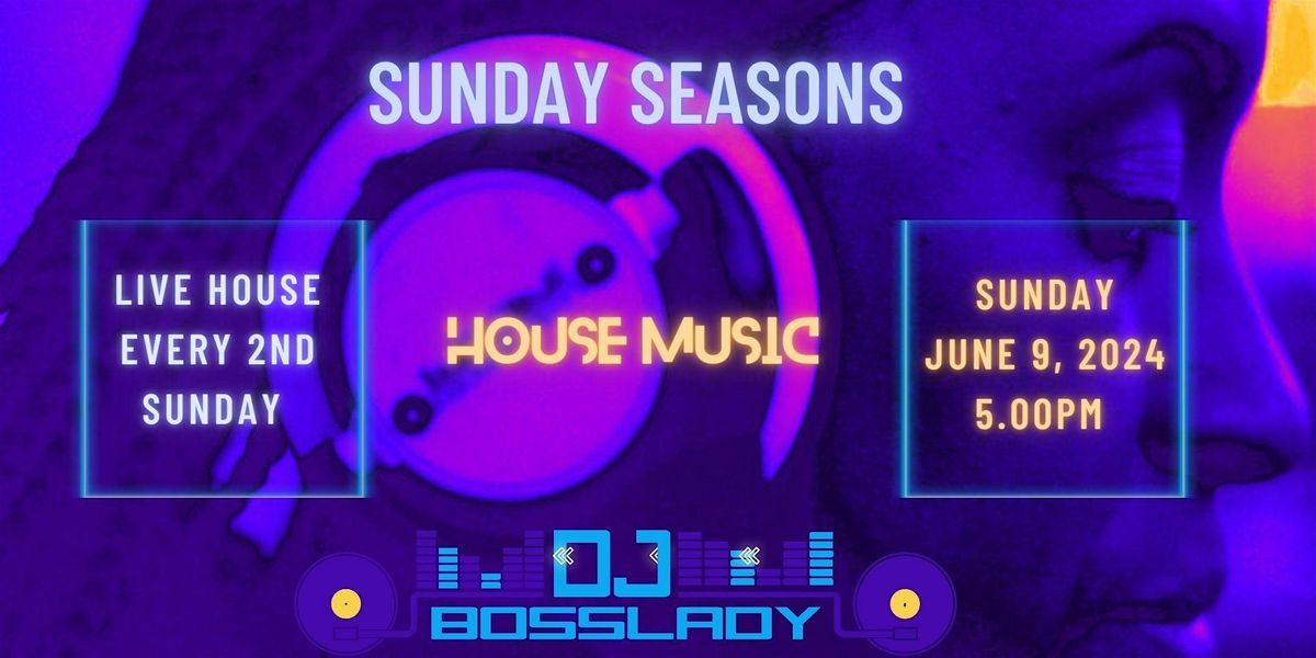 SUNDAY SEASONS: HOUSE MUSIC