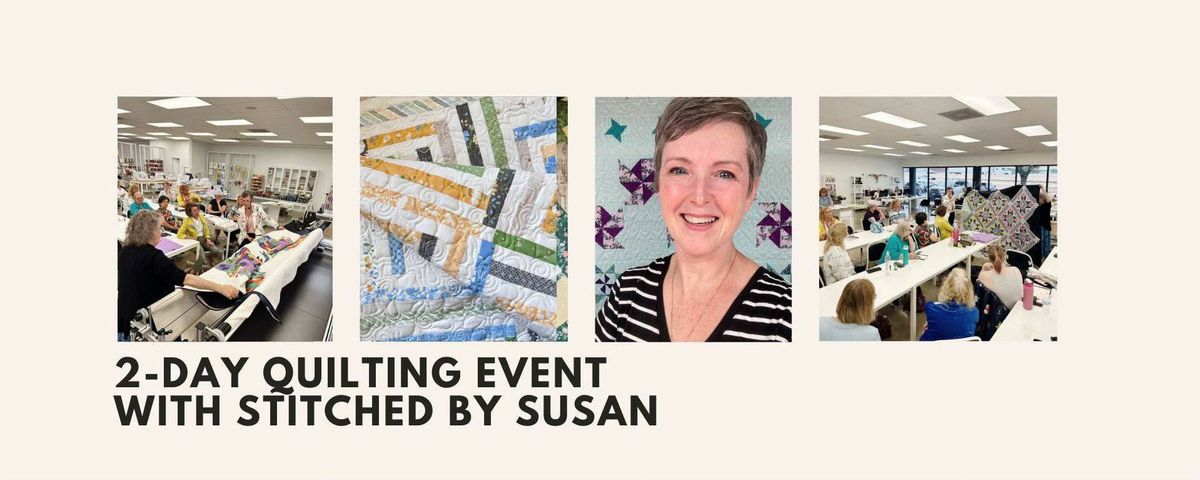 2-Day Quilting Event with Stitched by Susan!