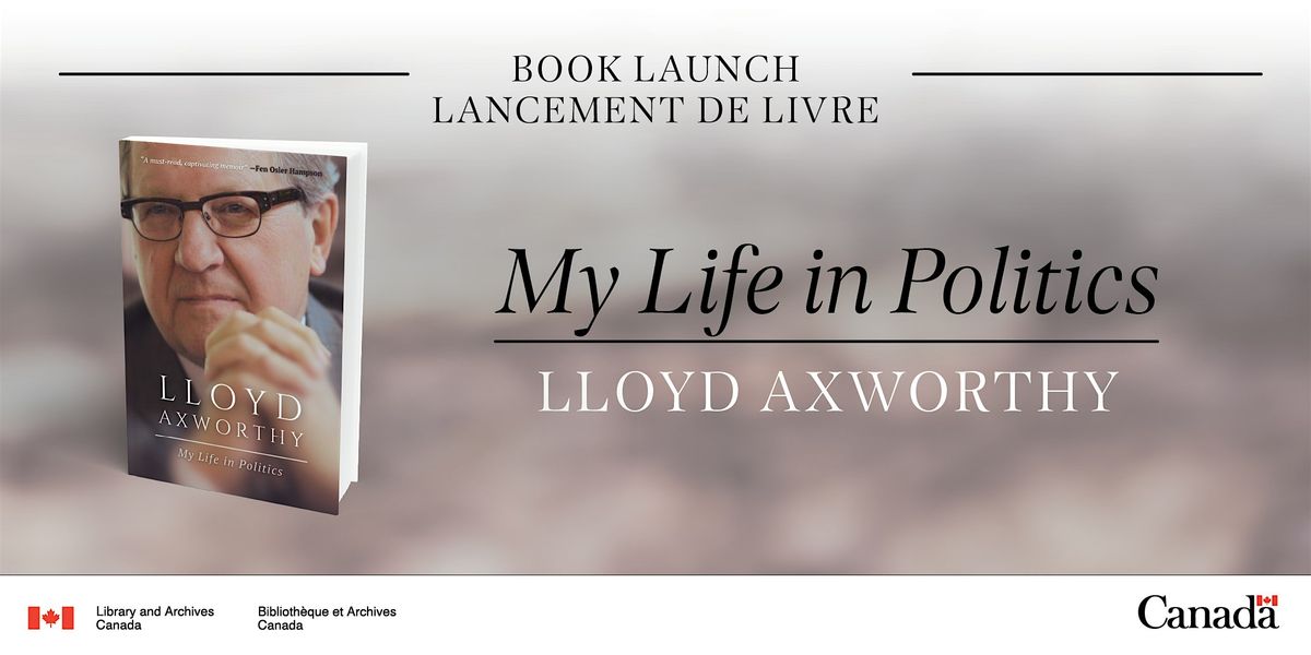 Book Launch \/ Lancement  -  Lloyd Axworthy : My Life in Politics