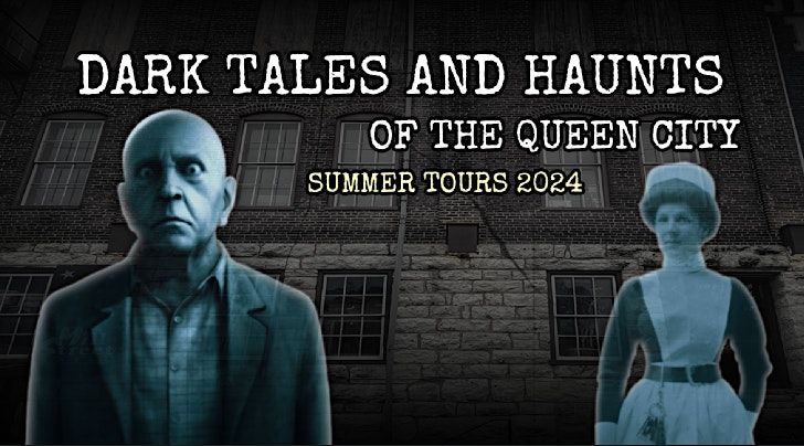 Dark Tales and Haunts of the Queen City --  Summer Tours