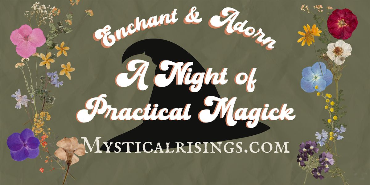 Enchant and Adorn:  A Night of Practical Magick