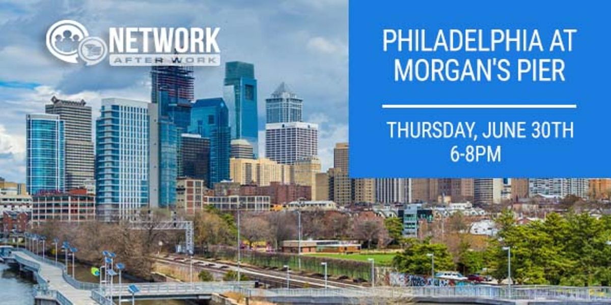 Network After Work Philadelphia at Morgan's Pier
