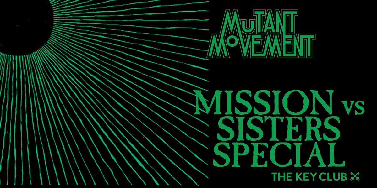 Mutant Movement: Mission vs Sisters Special, The Key Club, Leeds, 17 ...