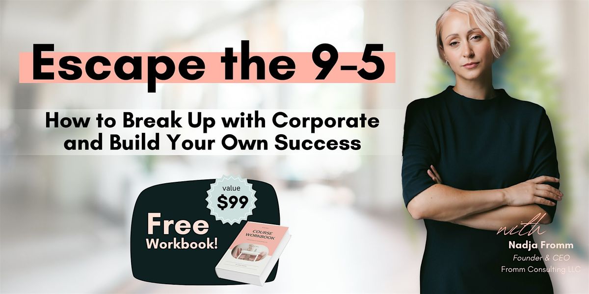 Escape the 9-5: How to Break Up with Corporate and Build Your Own Success