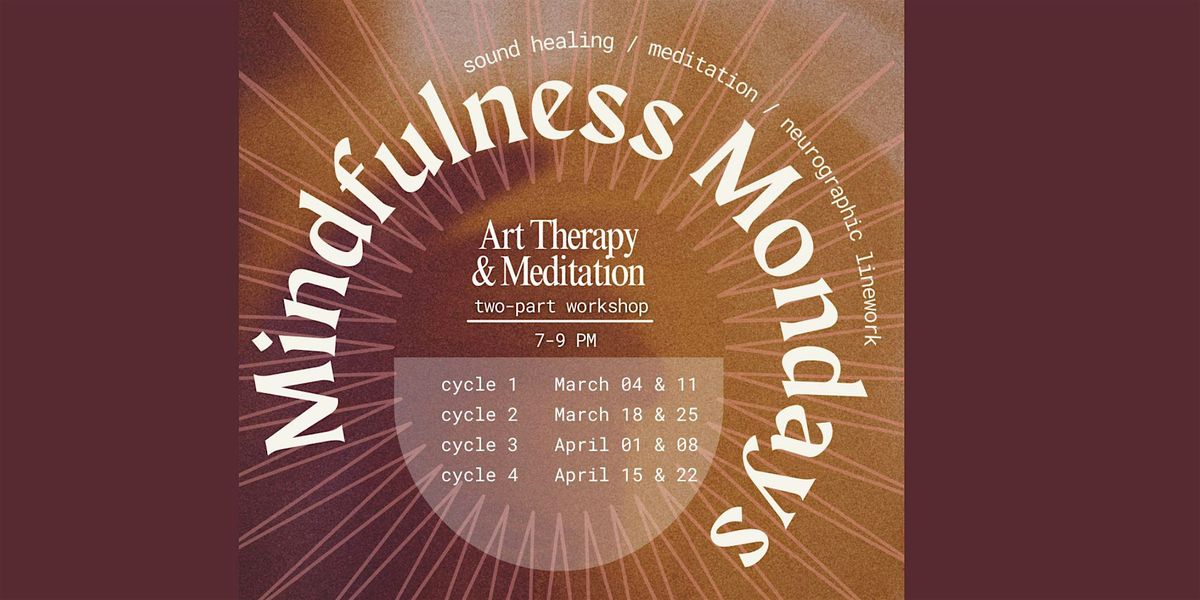 Mindfulness Mondays: Art Therapy & Meditation Two-Part Workshop