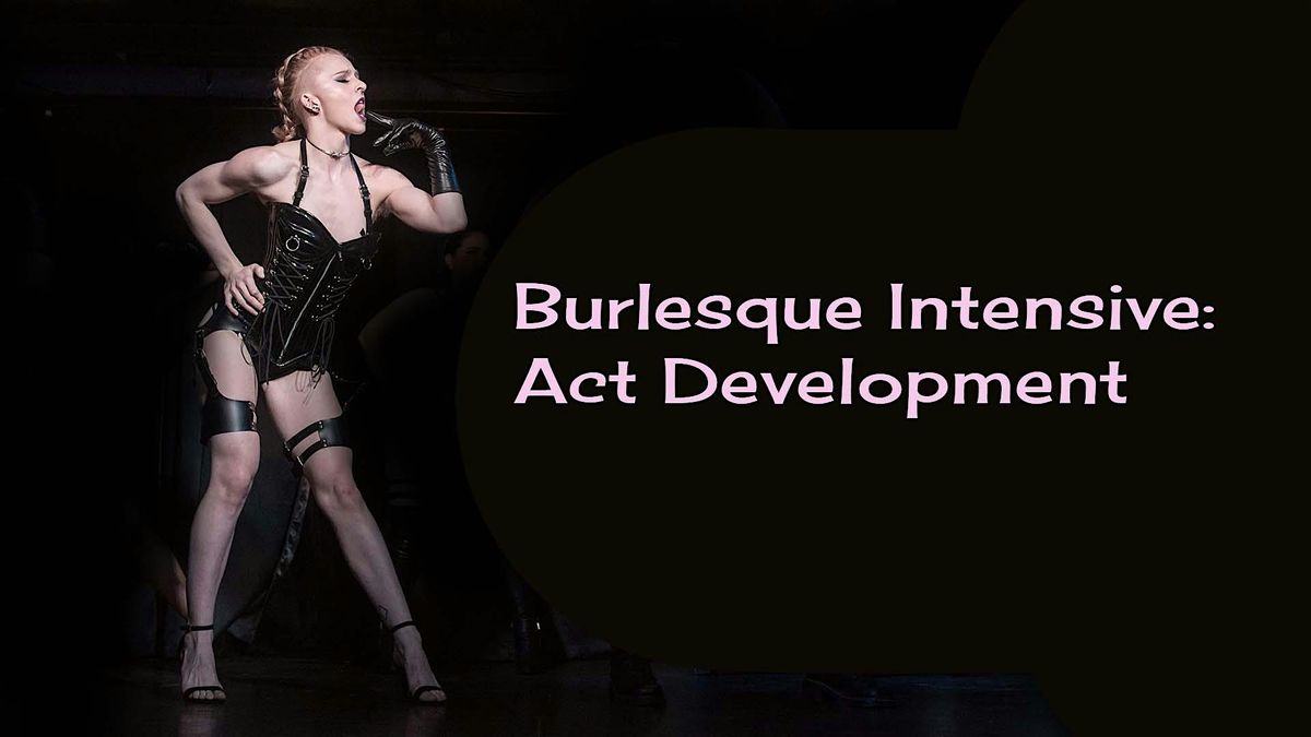 Burlesque Intensive: Act Development Class Spring 2024