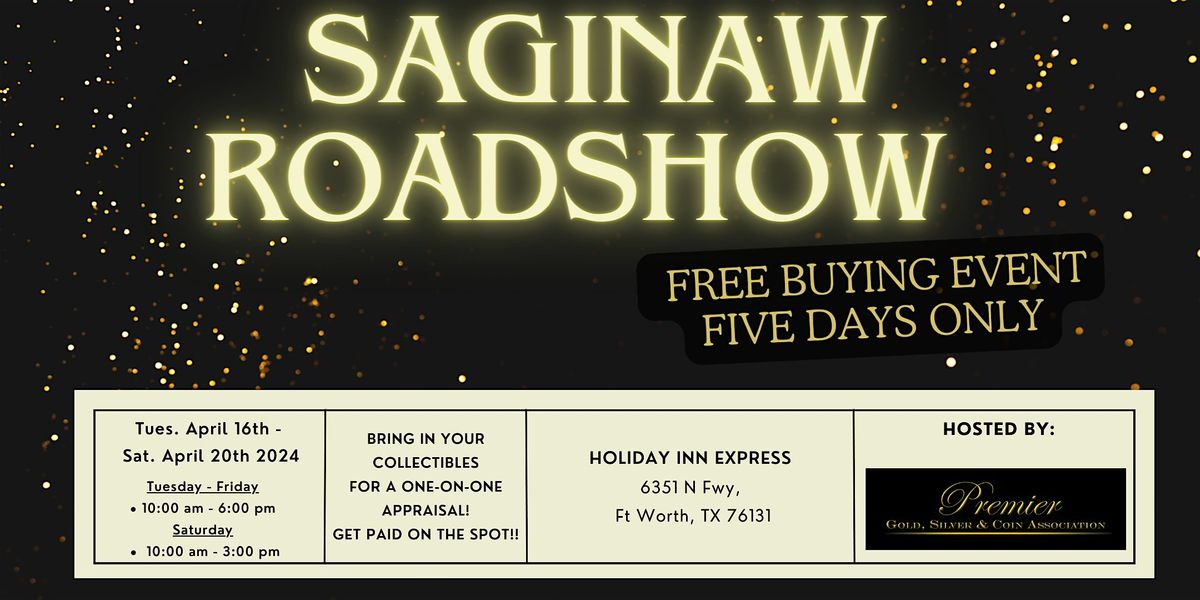 SAGINAW ROADSHOW - A Free, Five Days Only Buying Event!