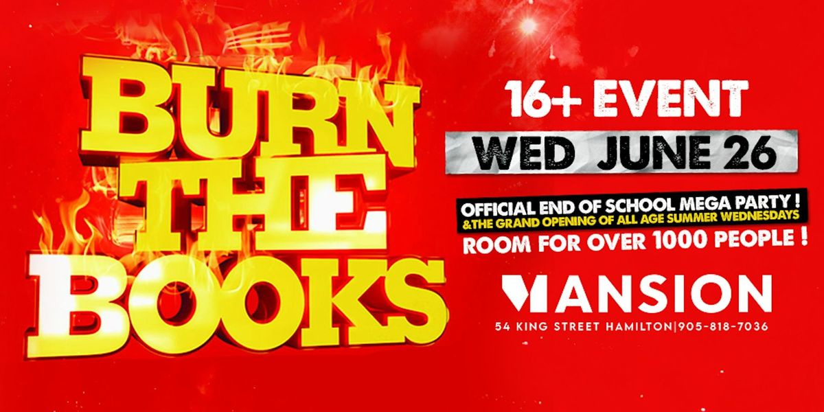 Burn The Books ! The Official Hamilton End of School Party and Grand Opening of All Age Wednesdays