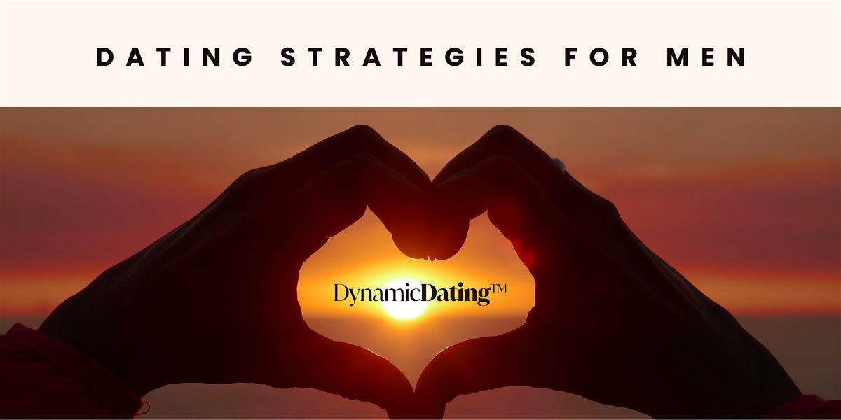 Dating Strategies for Men \u2013 A Practical Workshop on Communication & Connect