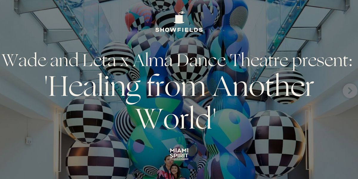 Wade & Leta x  Alma Dance Theatre present:  'Healing from Another World"