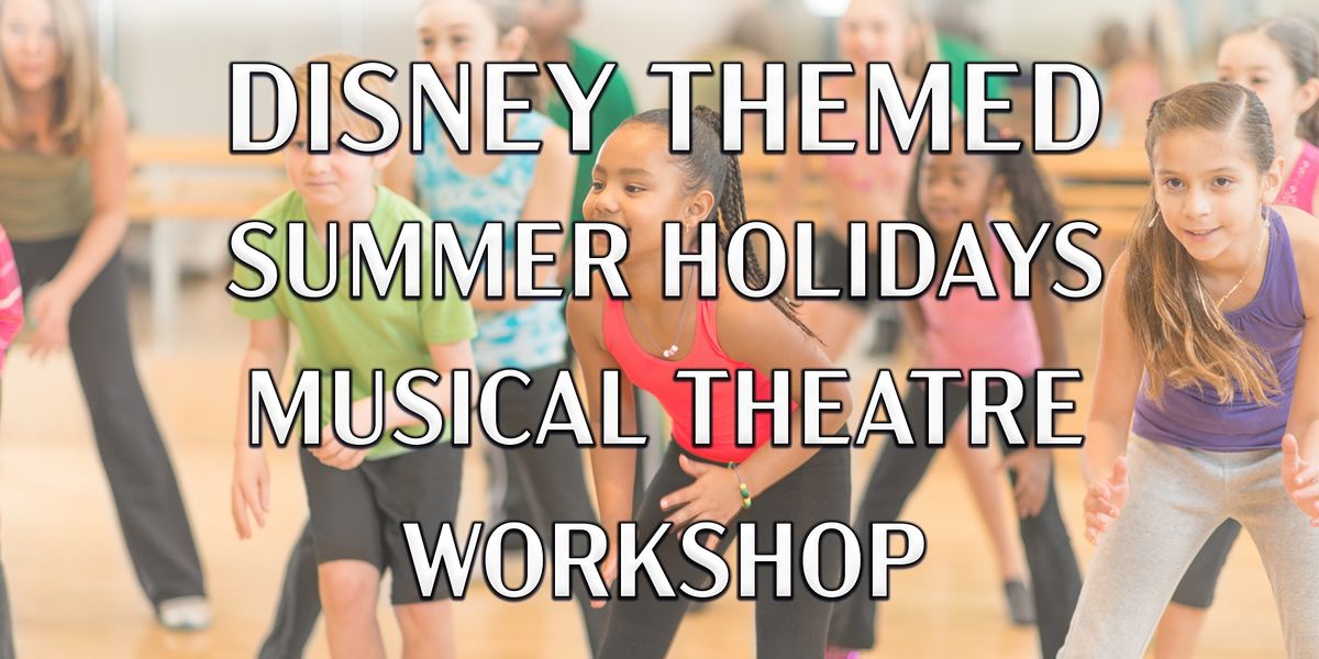 4 Day Disney themed Musical Theatre Workshop!  For children aged 8 - 16yrs