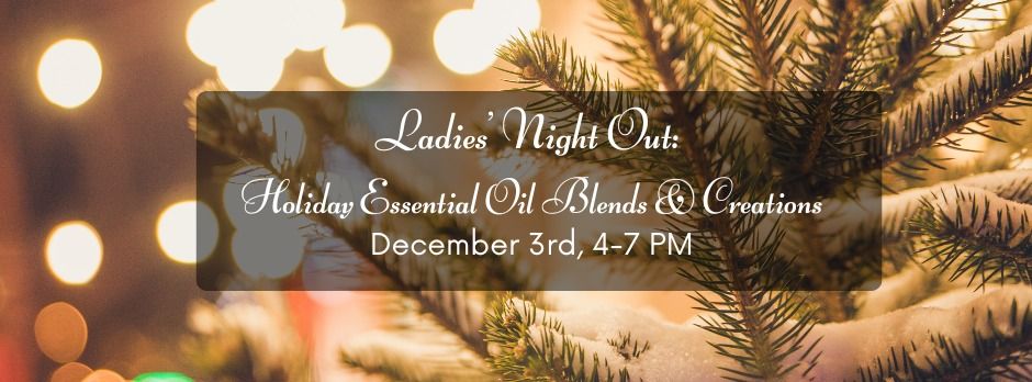 Ladies' Night Out: Holiday Essential Oil Blends & Creations