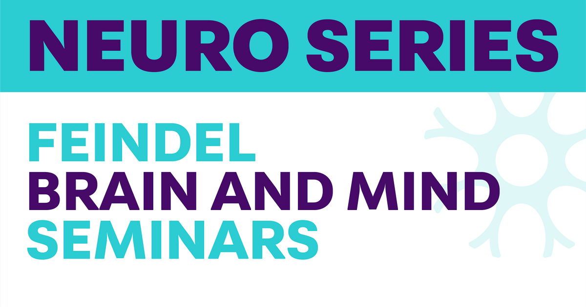Feindel Brain and Mind Seminar Series