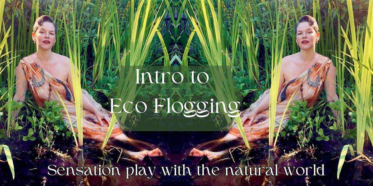 Intro to Eco-Flogging : exploring sensation play with nature