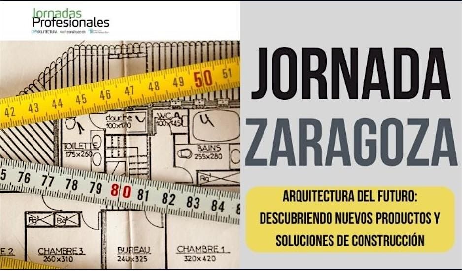 ZARAGOZA 2024: ARQUITECTURA DE FUTURO:  Descubriendo nuevos productos y soluciones de construcci\u00f3n