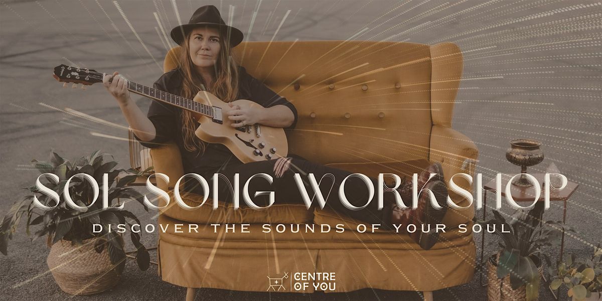 Sol Song Workshop - Discover The Sounds Of Your Soul.