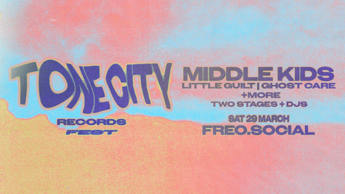 Tone City Fest - MIDDLE KIDS - Little Guilt - Ghostcare + More