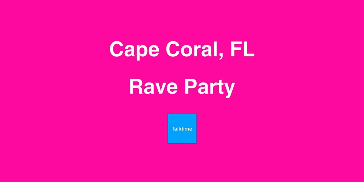 Rave Party - Cape Coral