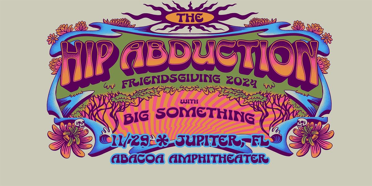 THE HIP ABDUCTION 'Friendsgiving 2024' w\/ BIG SOMETHING  - JUPITER