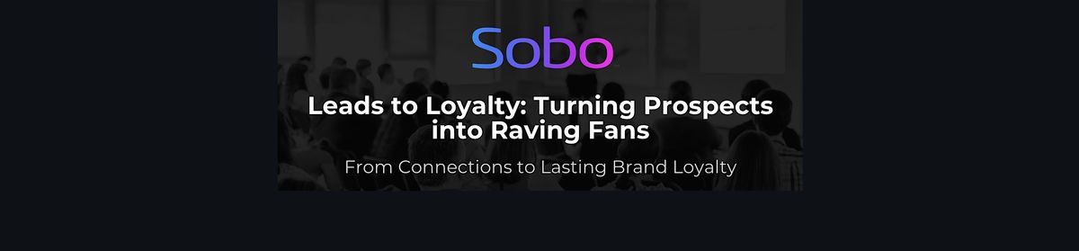 Leads to Loyalty: Turning Prospects into Raving Fans