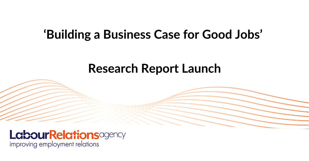Labour Relations Agency: 'Building a Business Case for Good Jobs'  Research