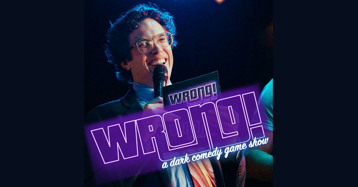 WRONG! A Dark Comedy Game Show!