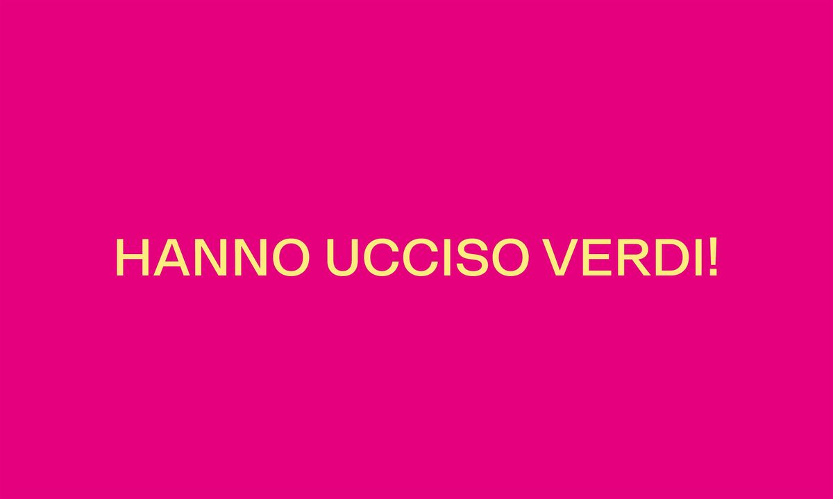 HANNO UCCISO VERDI!