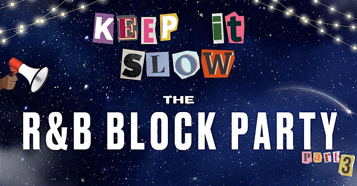 KEEP IT SLOW - THE R&B BLOCK PARTY