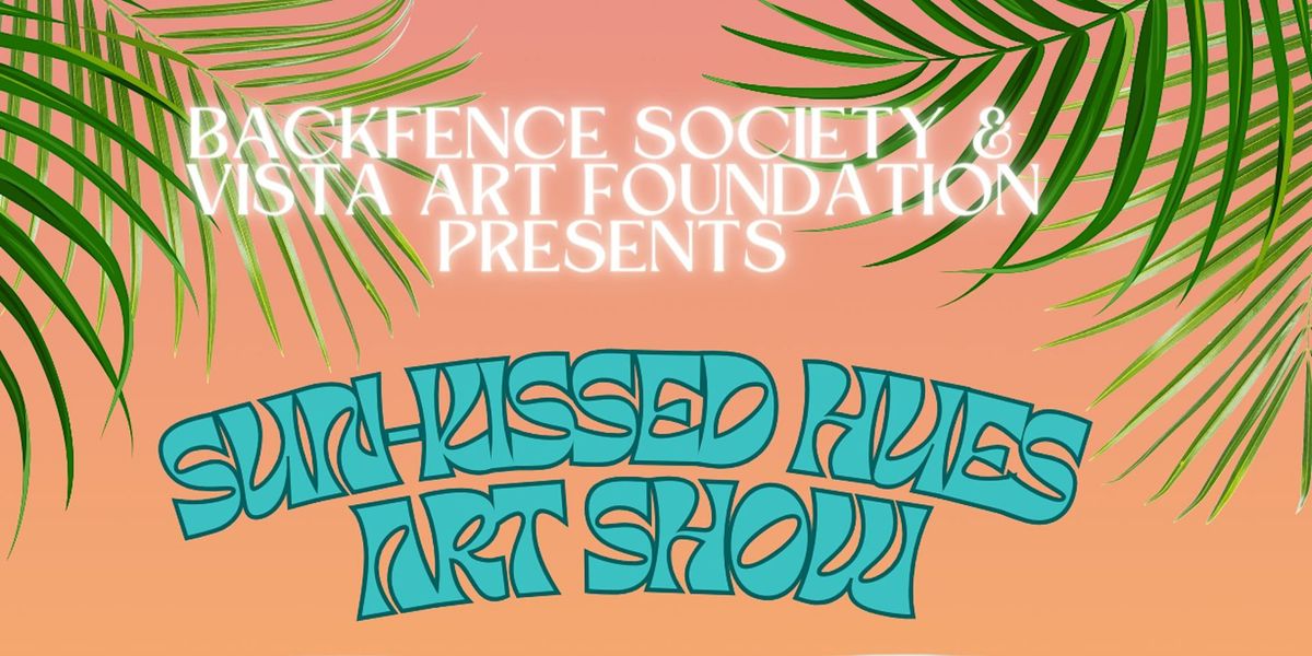 Sun-Kissed Hues Art Show  - Exhibition presented by Backfence Society & VAF