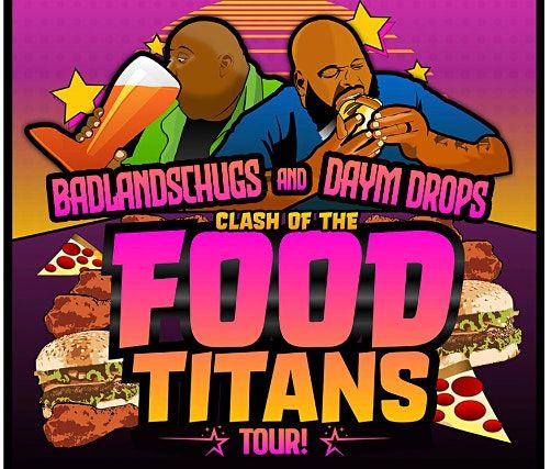 Daym Drops & BadlandsChugs: Clash of the Food Titans Tour at Underbelly