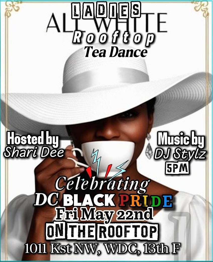 DC BLACK PRIDE Ladies All White Rooftop Tea Party ($25 Tix) 301.775.9795