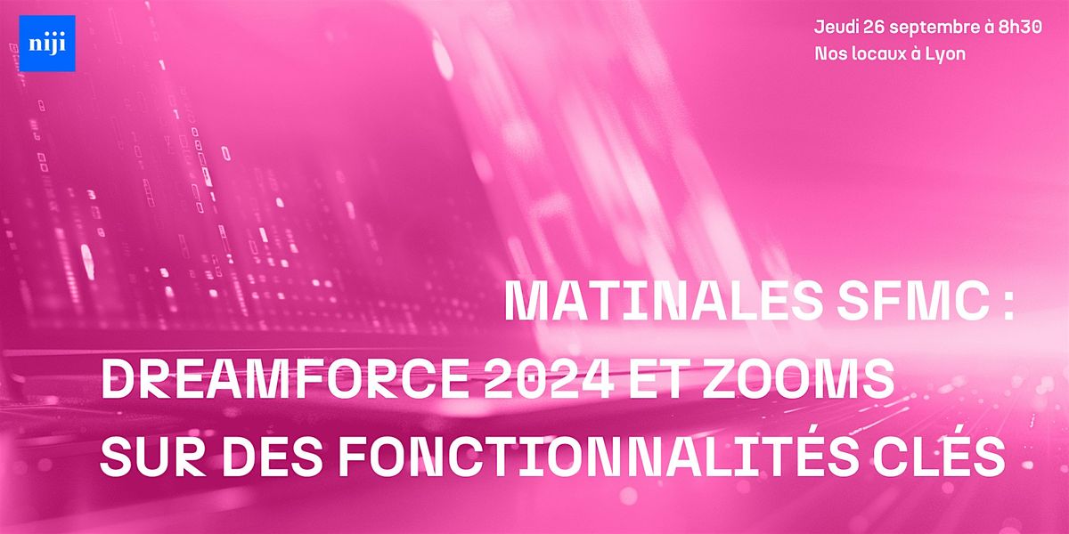 Matinales SFMC x Niji Dreamforce 2024 et zooms sur des fonctionnalit\u00e9s cl\u00e9s