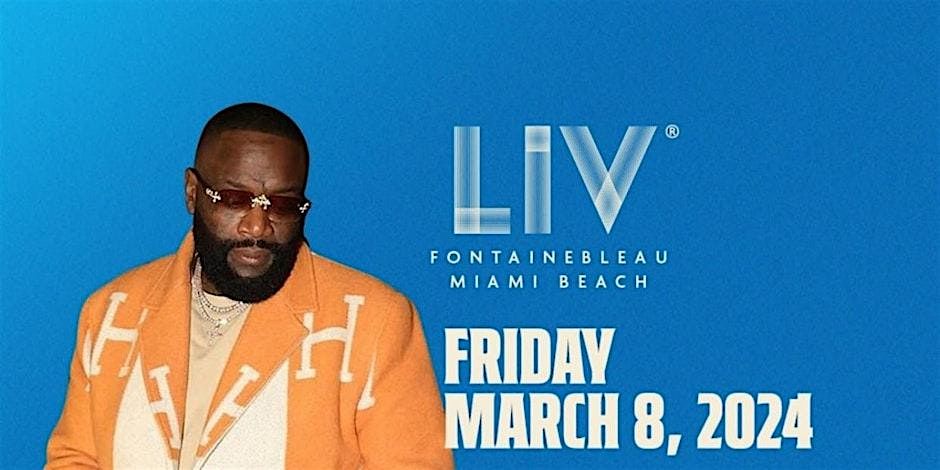 LIV Presents RICK ROSS - Friday ,Mar8th ,2024!!