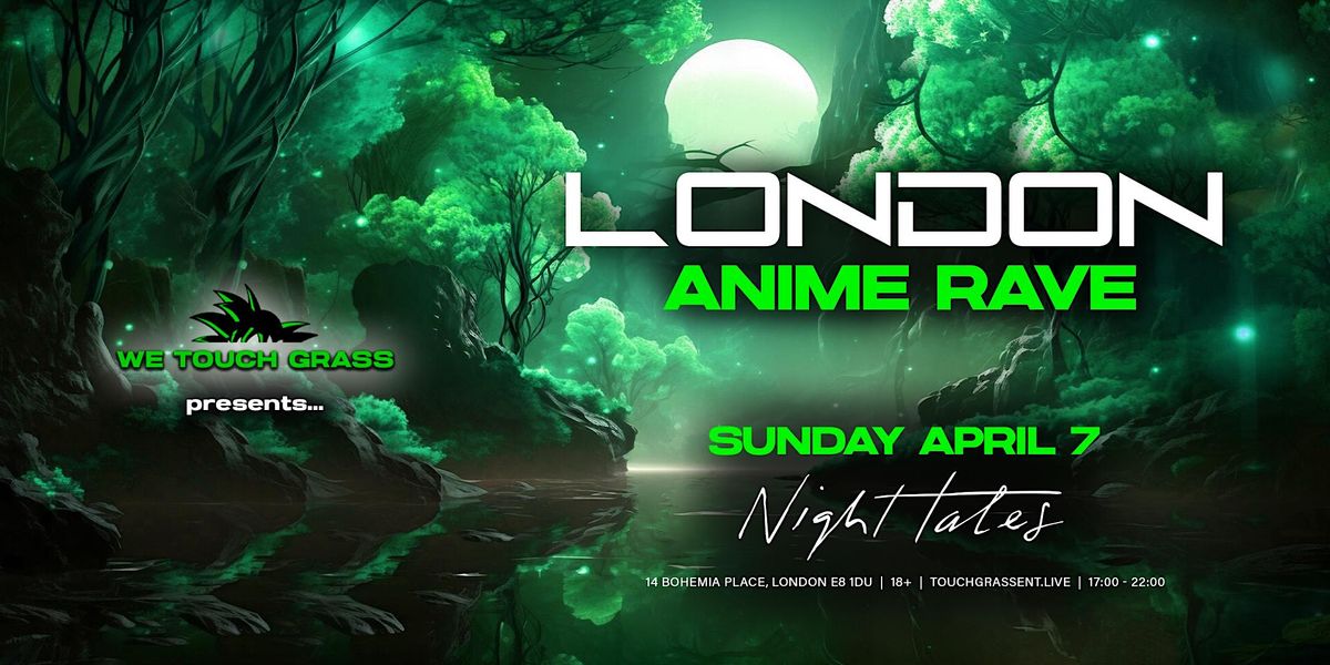 #WeTouchGrass presents: LONDON Anime Rave