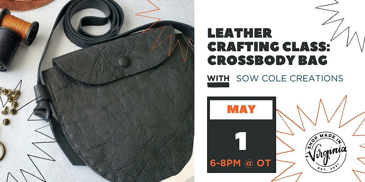Leathercrafting Class: Crossbody Bag w\/Sow Cole Creations