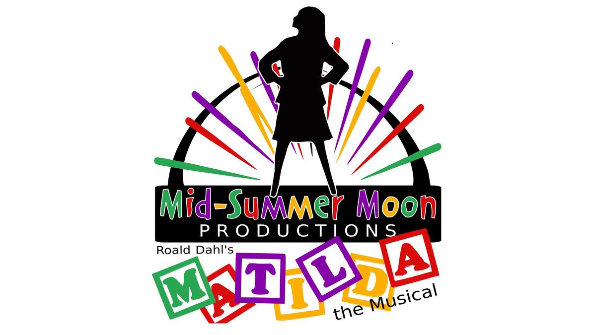 Mid-Summer Moon Productions Presents Roald Dahl's Matilda the musical