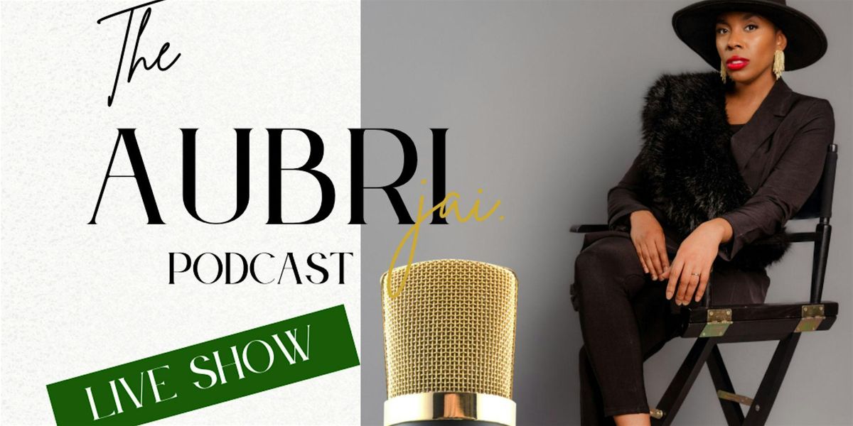 The AubriJai.\u00ae\ufe0f Podcast: Live Show