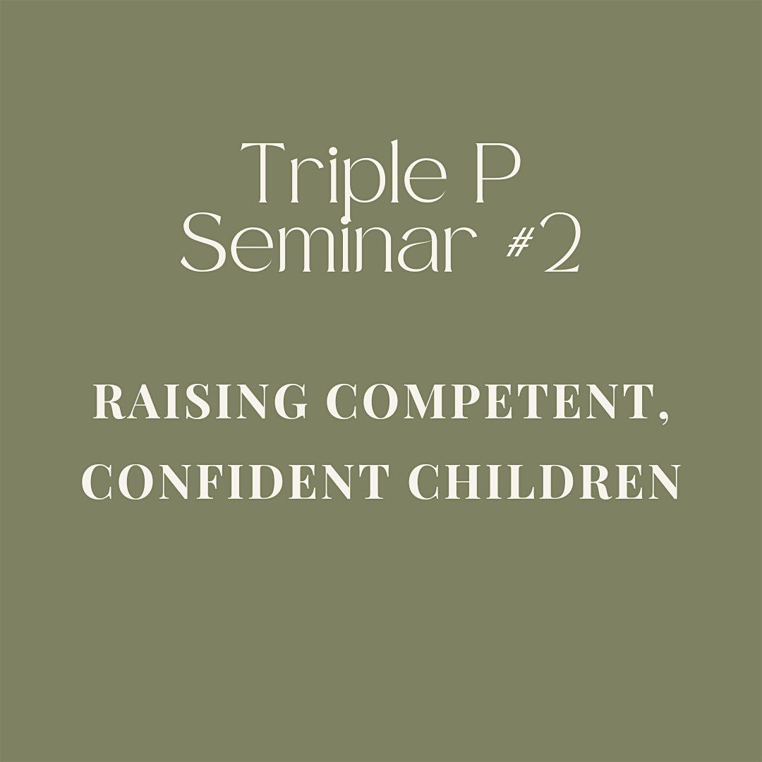 Triple P Seminar #2 Raising Confident, Competent Children