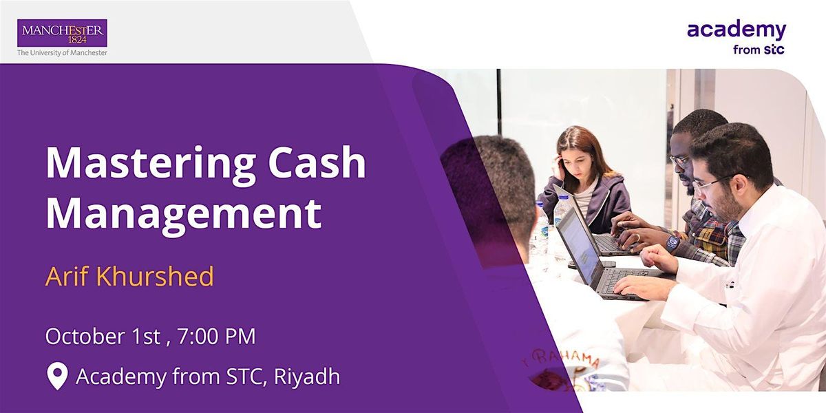 Mastering Cash Management by Dr Arif Khurshed, Riyadh, KSA