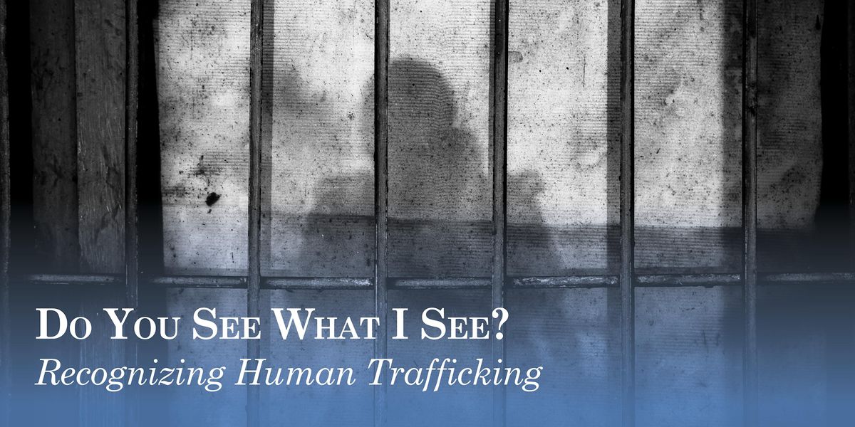 SONHS Spring Lecture | Do You See What I See? Recognizing Human Trafficking