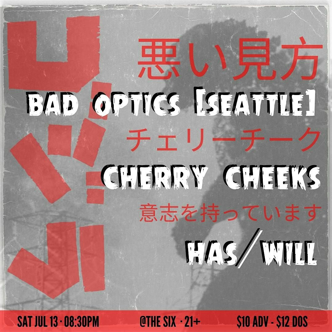 Bad Optics (SEA) with Cherry Cheeks and Has\/Will