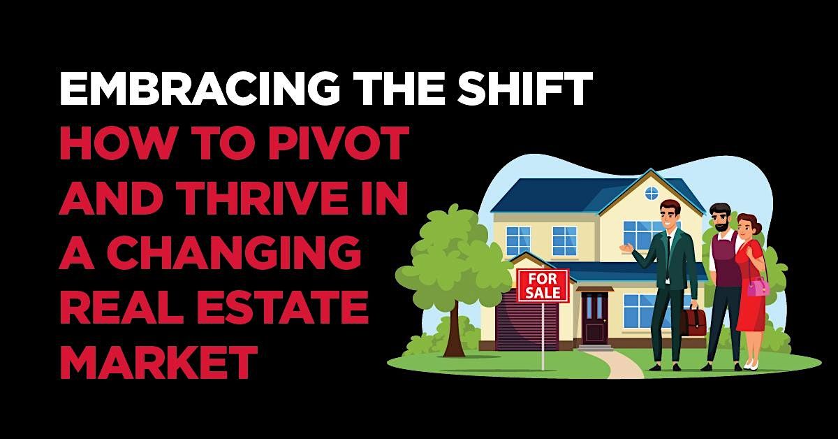 Embracing the Shift How to Pivot & Thrive in a Changing Real Estate