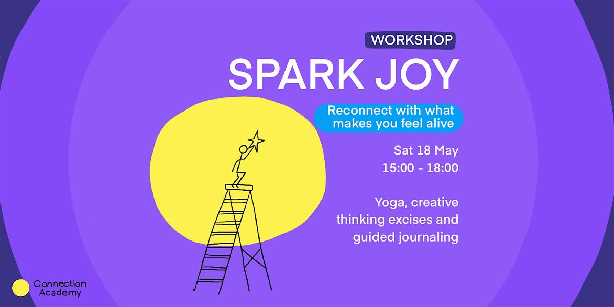 SPARK JOY: Reconnect with what makes you feel alive