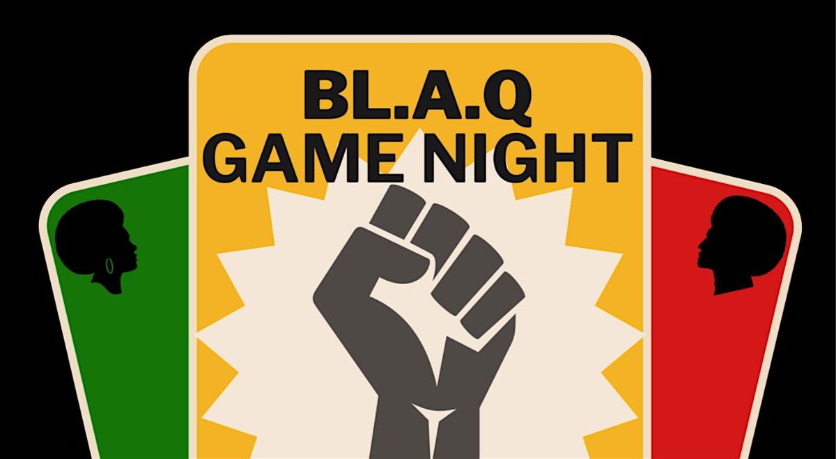 BL.A.Q GAME NIGHT!