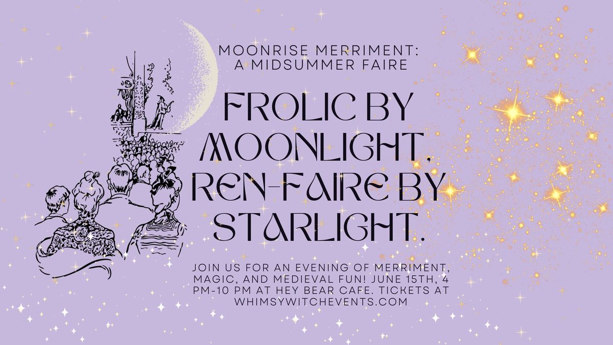 Moonrise Merriment: A Midsummer Faire. (evening ren-faire)